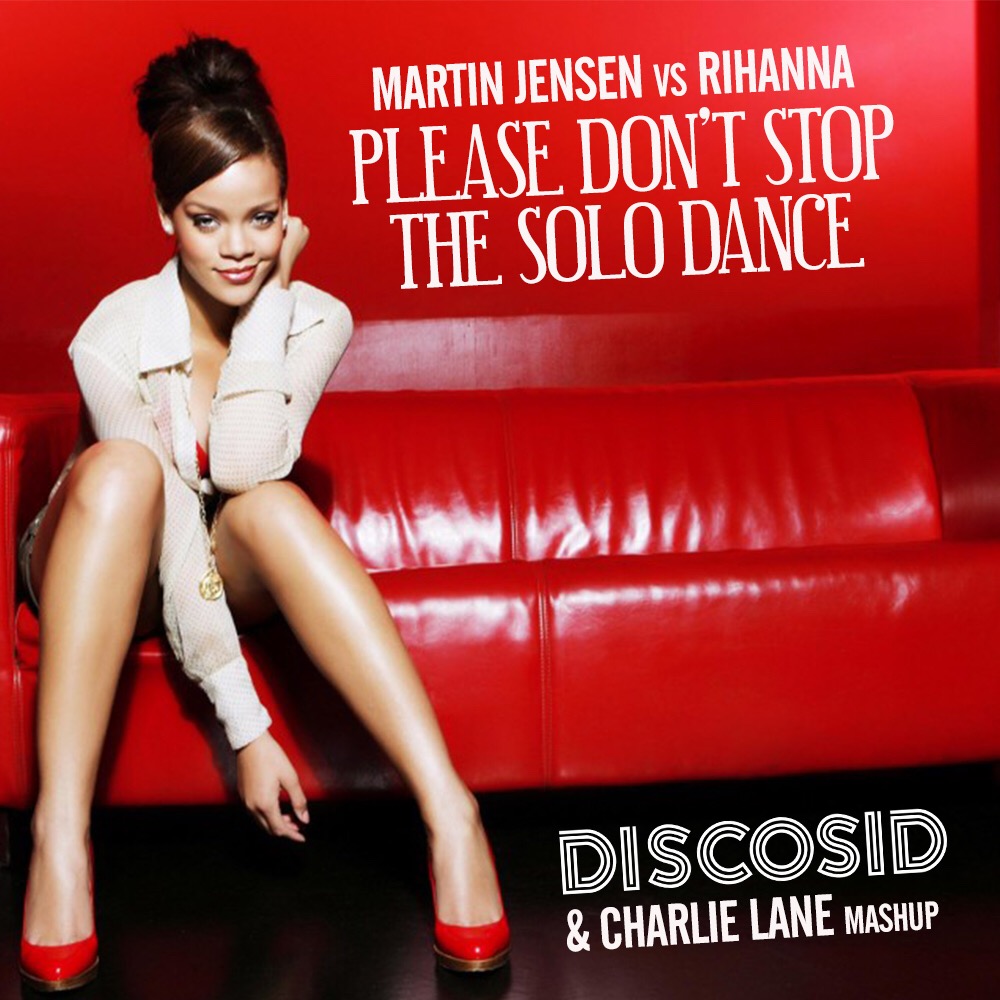 Martin Jenson Vs Rihanna - Please Don't Stop The Solo Dance (Discosid & Charlie Lane Mashup)